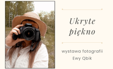 Ukryte piękno - wystawa fotografii Ewy Qbik 
